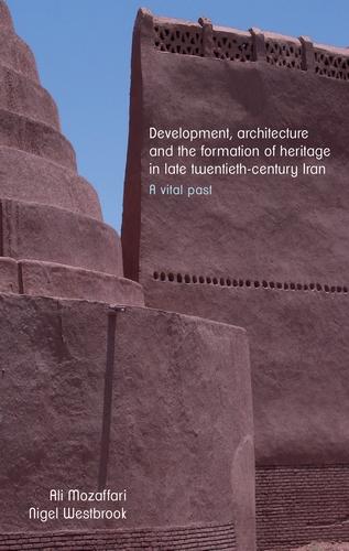 Development architecture and the formation of heritage in late twentieth-century Iran