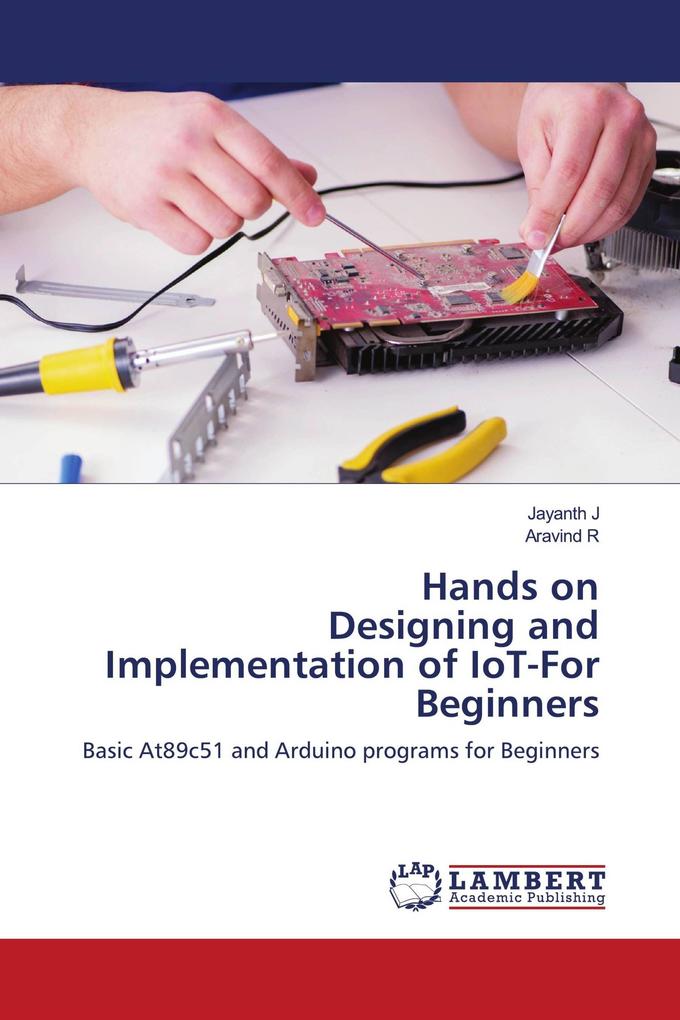 Hands on Designing and Implementation of IoT-For Beginners
