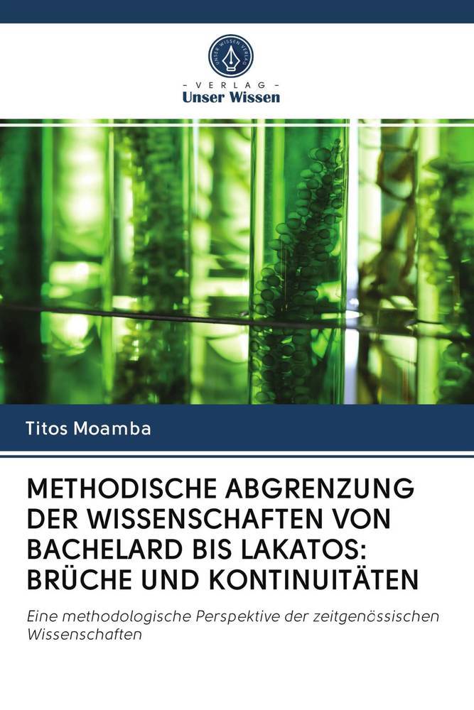METHODISCHE ABGRENZUNG DER WISSENSCHAFTEN VON BACHELARD BIS LAKATOS: BRÜCHE UND KONTINUITÄTEN