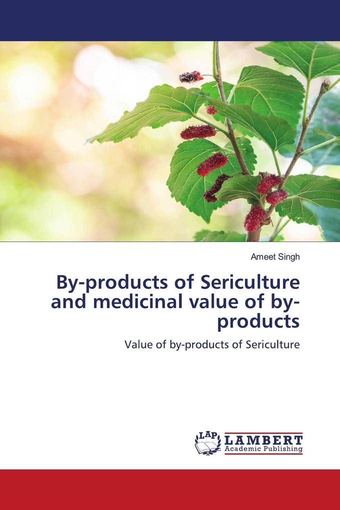 By-products of Sericulture and medicinal value of by-products