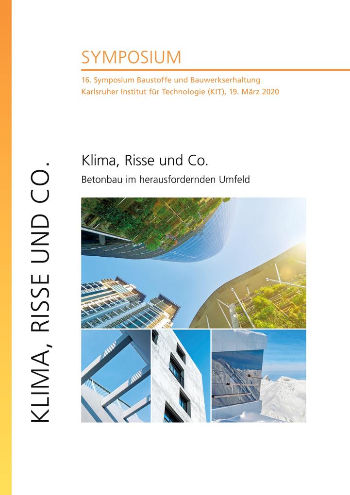 Klima Risse und Co. - Betonbau im herausfordernden Umfeld : 16. Symposium Baustoffe und Bauwerkserhaltung Karlsruher Institut für Technologie (KIT) 19. März 2020