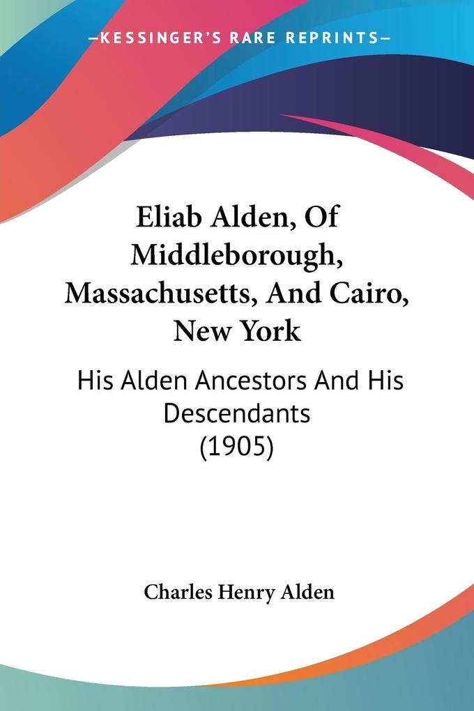Eliab Alden Of Middleborough Massachusetts And Cairo New York