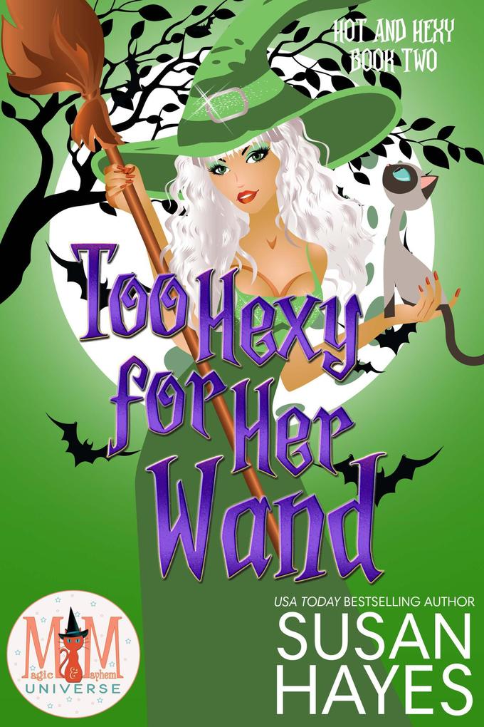 Too Hexy For Her Wand: Magic and Mayhem Universe (Hot and Hexy #2)