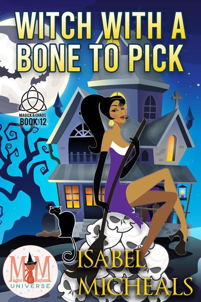 Witch With a Bone to Pick: Magic and Mayhem Universe (Magick and Chaos #12)