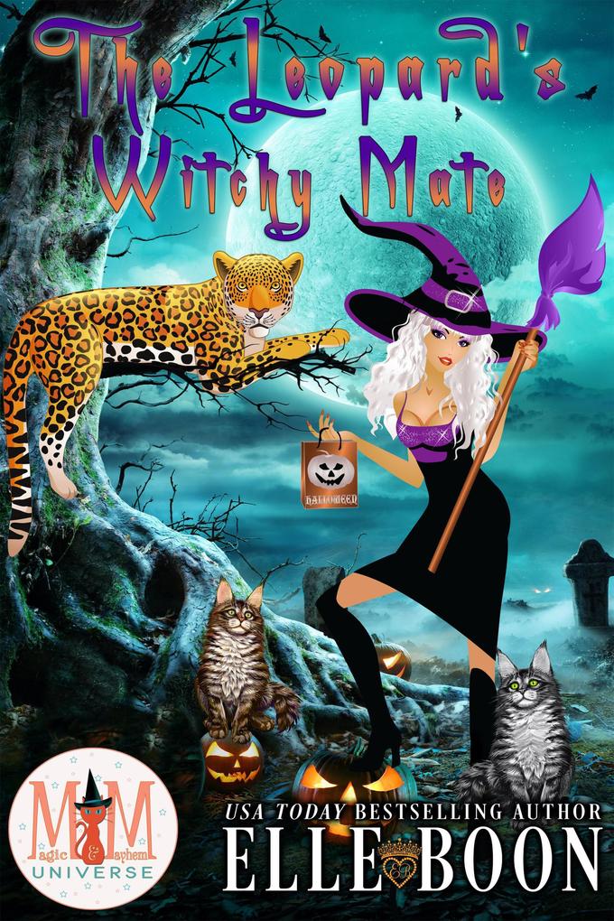 The Leopard‘s Witchy Mate: Magic and Mayhem Universe (The Mayhem Crew #1)