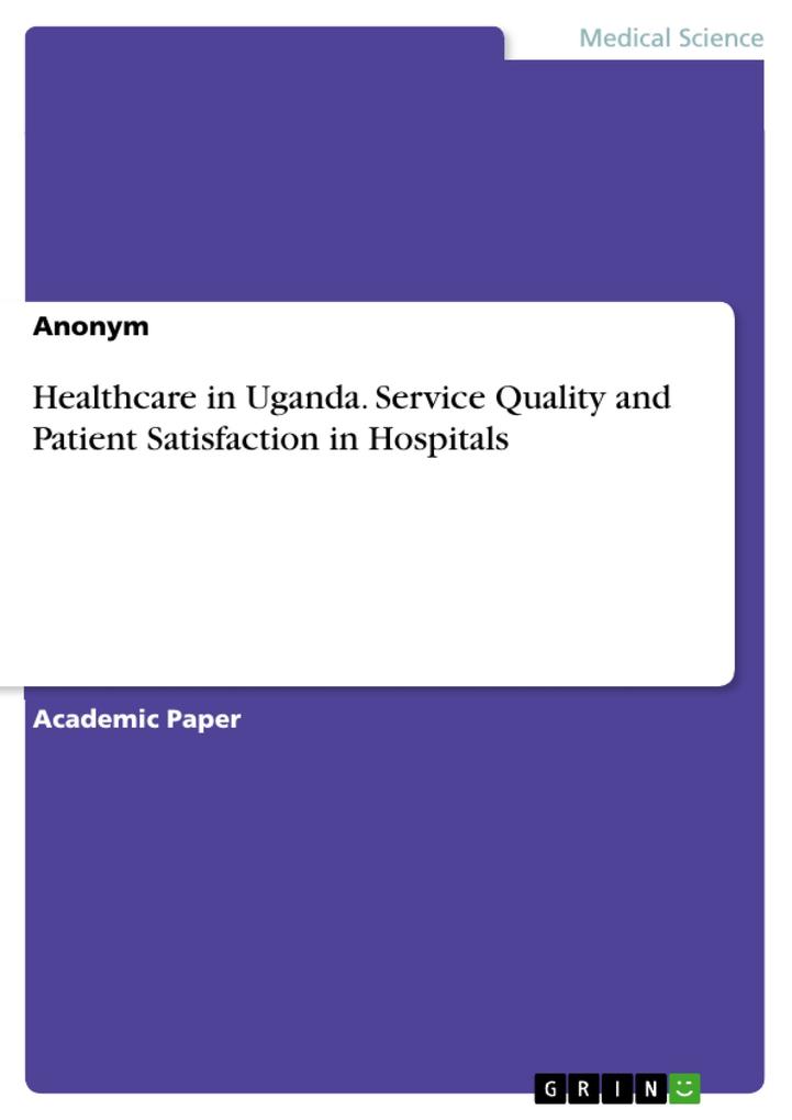 Healthcare in Uganda. Service Quality and Patient Satisfaction in Hospitals