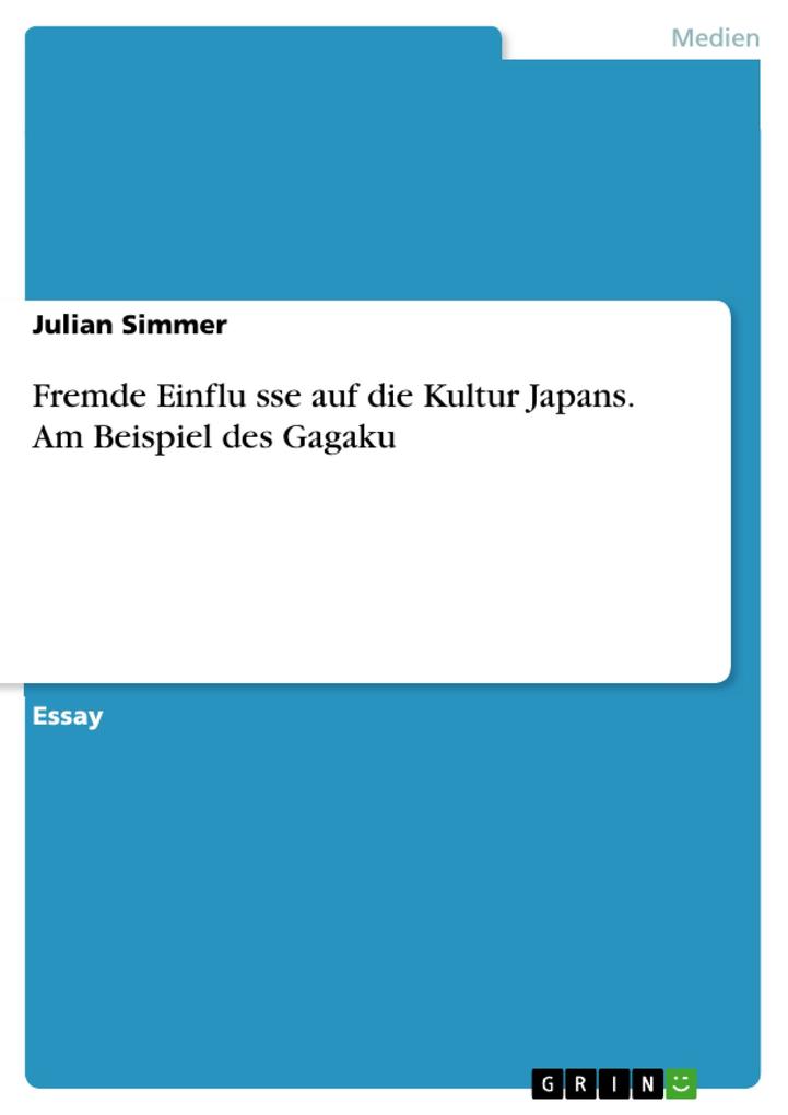 Fremde Einflusse auf die Kultur Japans. Am Beispiel des Gagaku