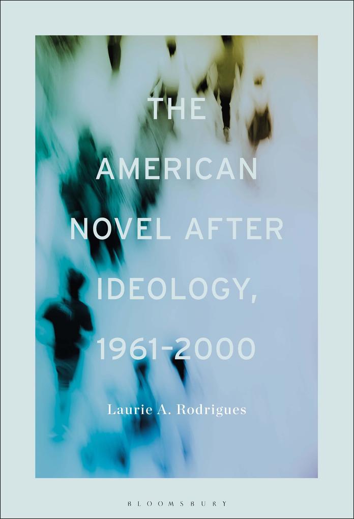 The American Novel After Ideology 1961-2000
