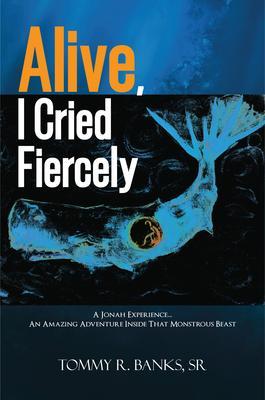 ALIVE I CRIED FIERCELY