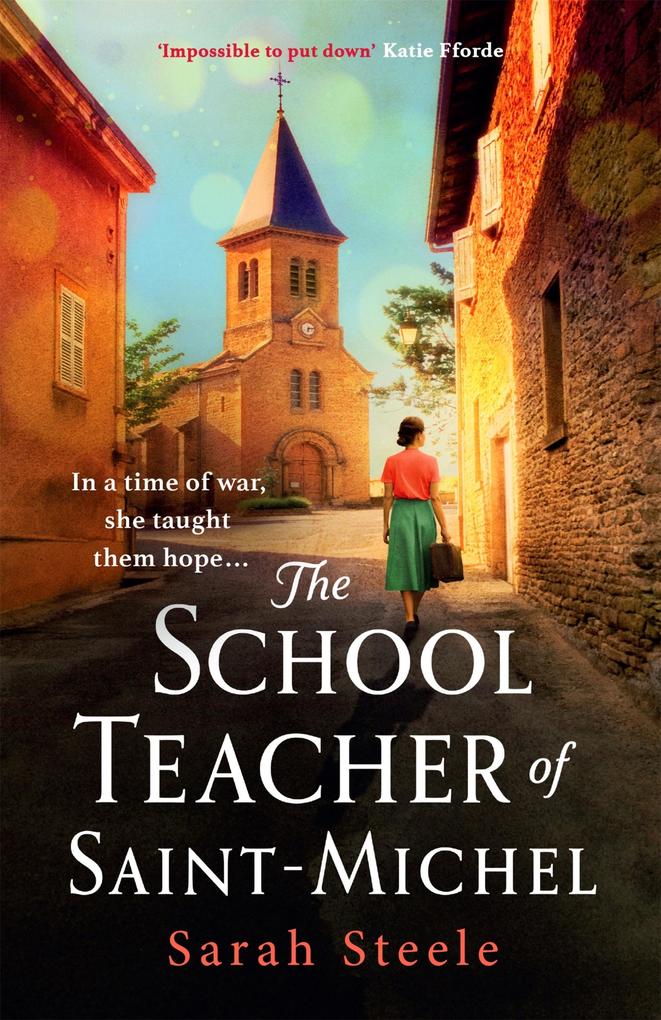 The Schoolteacher of Saint-Michel: inspired by true acts of courage heartwrenching WW2 historical fiction