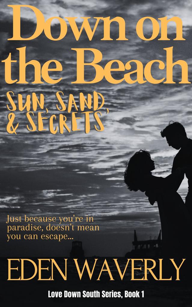 Down on the Beach: Sun Sand & Secrets (Down South #1)