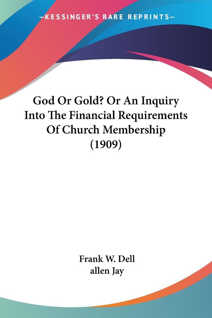 God Or Gold? Or An Inquiry Into The Financial Requirements Of Church Membership (1909)