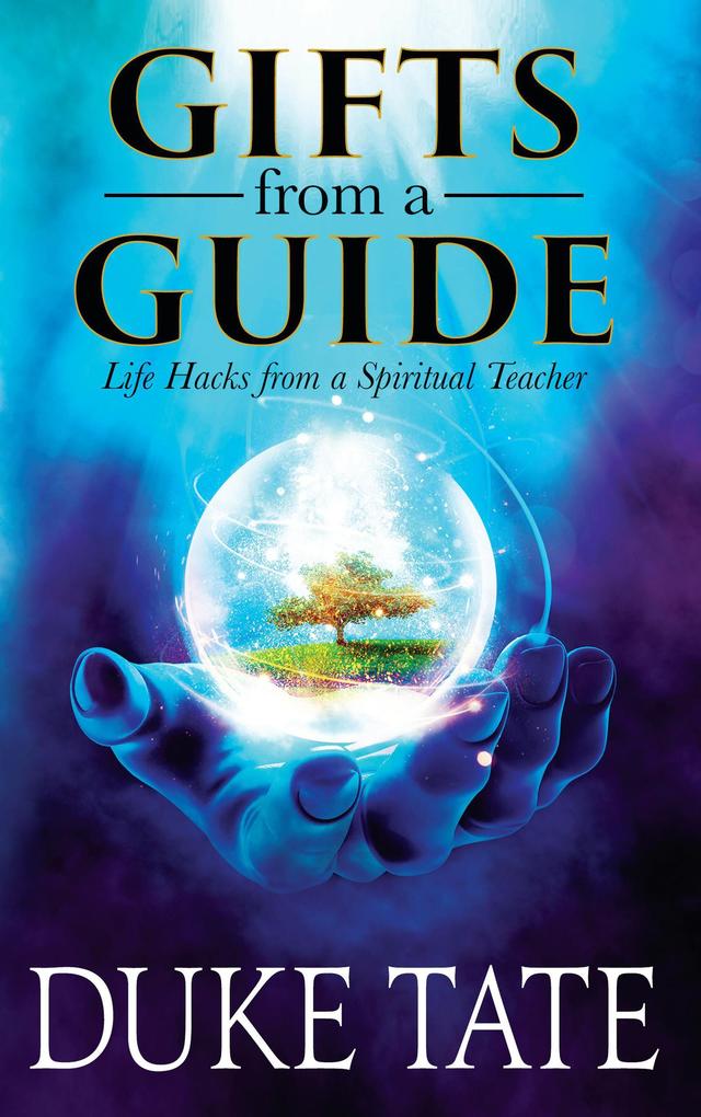Gifts from a Guide: Life Hacks from A Spiritual Teacher (My Big Journey #2)