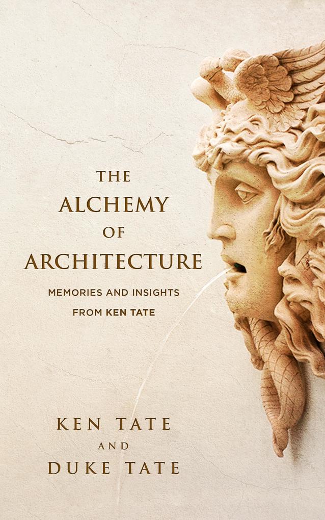 The Alchemy of Architecture: Memories and Insights from Ken Tate