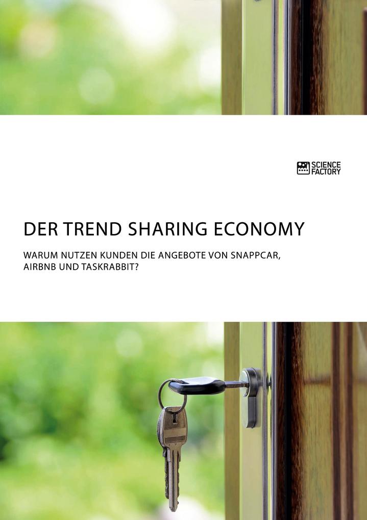 Der Trend Sharing Economy. Warum nutzen Kunden die Angebote von SnappCar Airbnb und TaskRabbit?