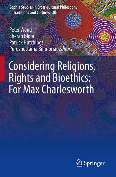 Considering Religions Rights and Bioethics: For Max Charlesworth