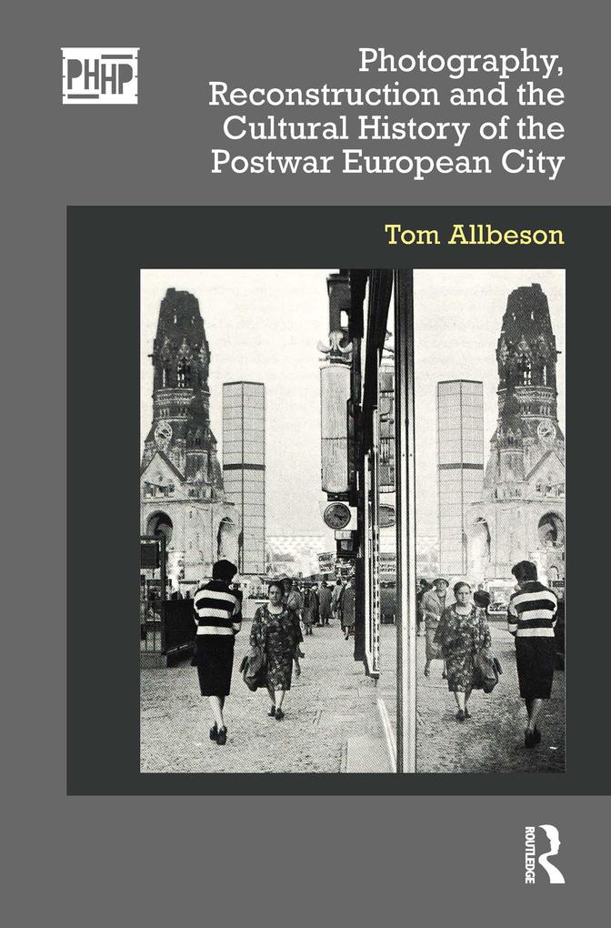 Photography Reconstruction and the Cultural History of the Postwar European City
