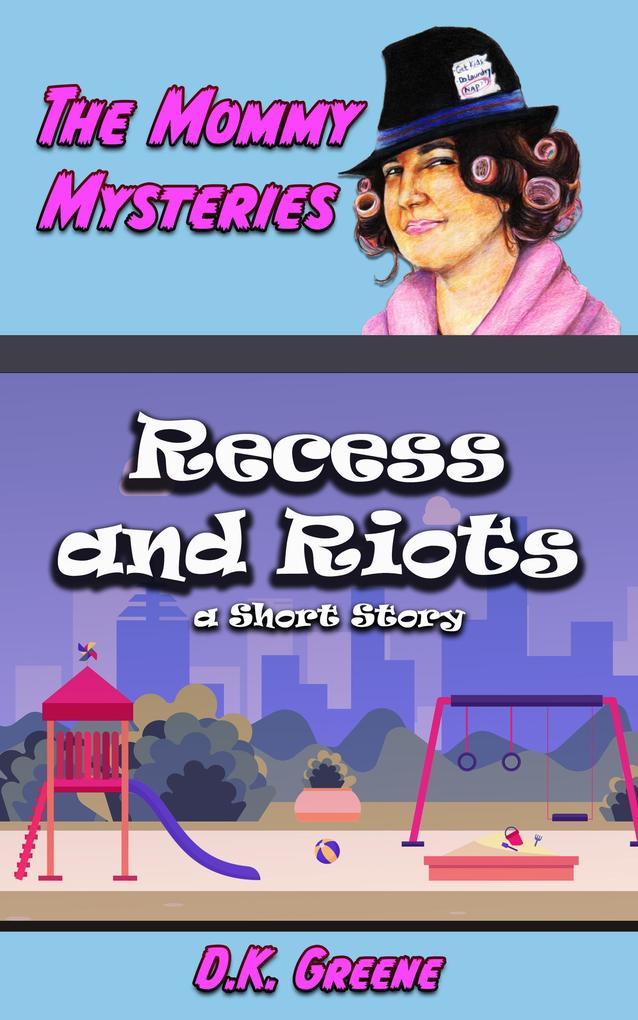 Recess and Riots: a Short Story (The Mommy Mysteries #7)