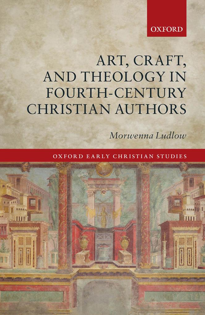 Art Craft and Theology in Fourth-Century Christian Authors