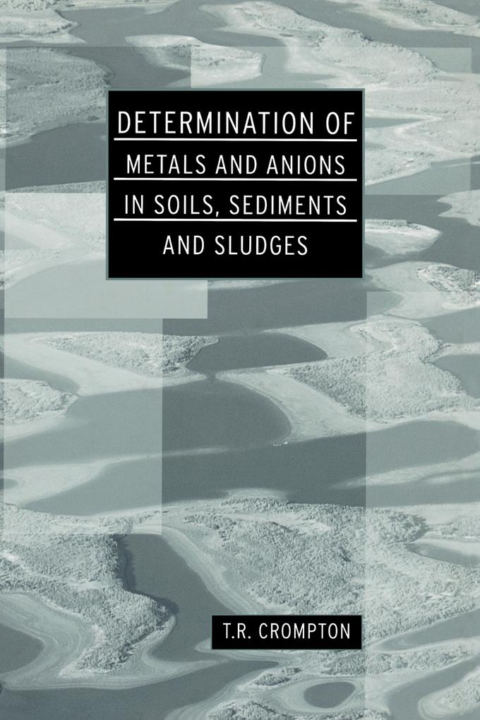 Determination of Metals and Anions in Soils Sediments and Sludges