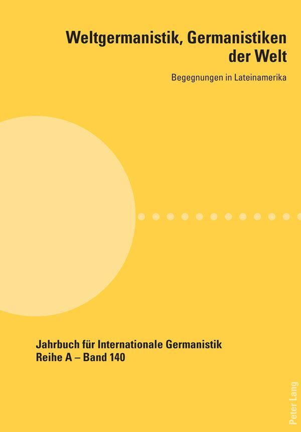 Weltgermanistik Germanistiken der Welt. Begegnungen in Lateinamerika