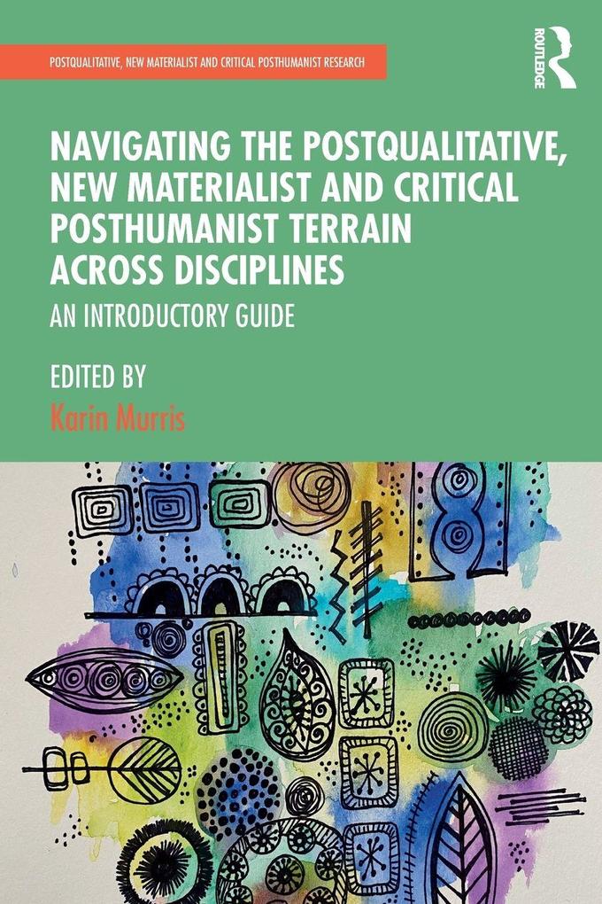 Navigating the Postqualitative New Materialist and Critical Posthumanist Terrain Across Disciplines