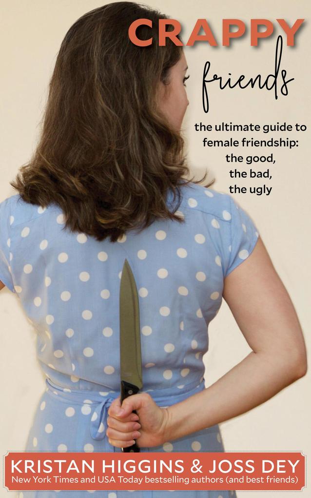 Crappy Friends: The Ultimate Guide to Female Friends the Good the Bad the Ugly