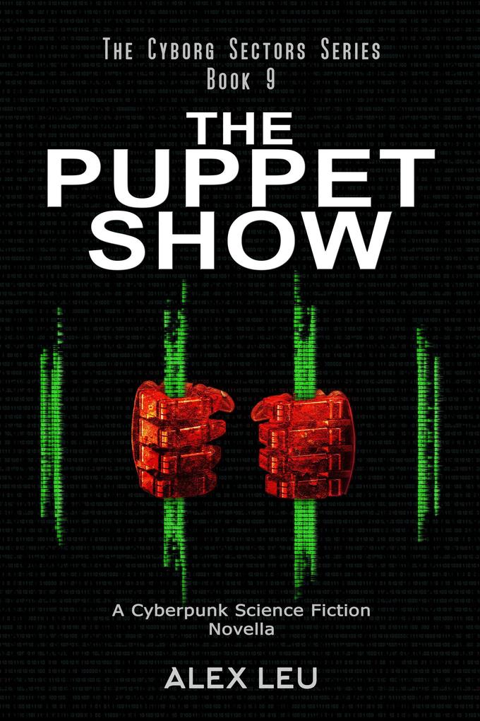 The Puppet Show: A Cyberpunk Science Fiction Novella (The Cyborg Sectors Series #9)