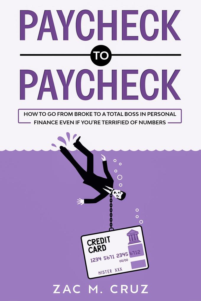 Paycheck to Paycheck: How to go from broke to a total boss in personal finance even if you‘re terrified of numbers