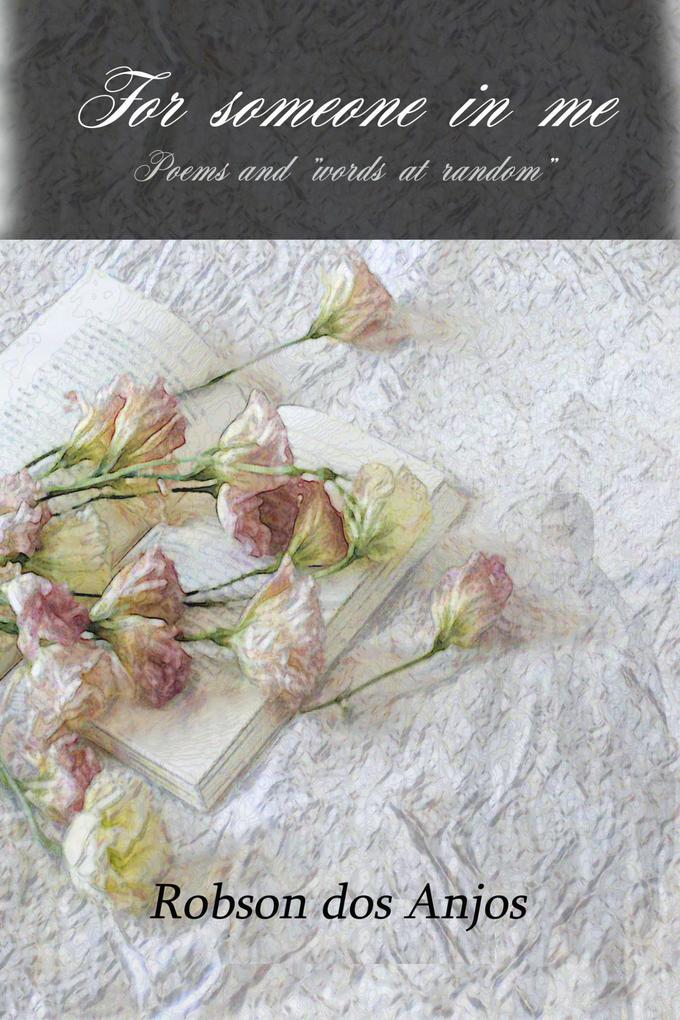 For someone in me poems and words at random