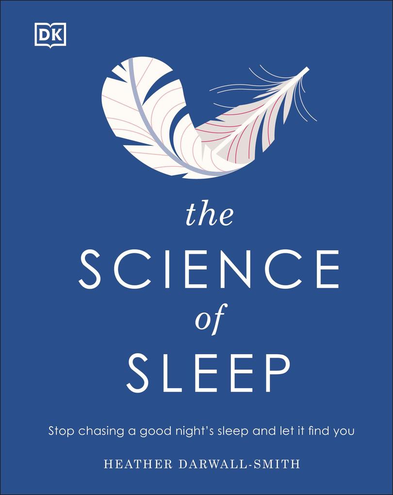 The Science of Sleep: Stop Chasing a Good Night‘s Sleep and Let It Find You