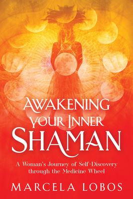 Awakening Your Inner Shaman: A Woman‘s Journey of Self-Discovery Through the Medicine Wheel