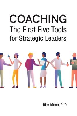 Coaching: The First Five Tools for Strategic Leaders