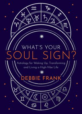 What‘s Your Soul Sign?: Astrology for Waking Up Transforming and Living a High-Vibe Life