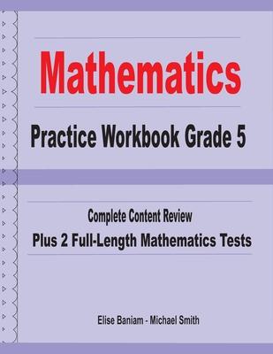 Mathematics Practice Workbook Grade 5: Complete Content Review Plus 2 Full-length Math Tests