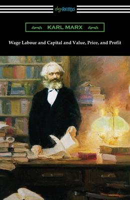 Wage Labour and Capital and Value Price and Profit
