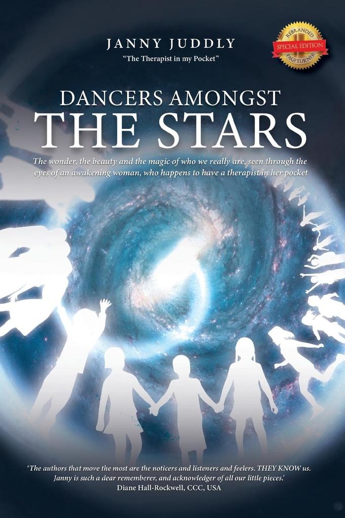 Dancers Amongst The Stars: The wonder the beauty and the magic of who we really are seen through the eyes of an awakening woman who happens to