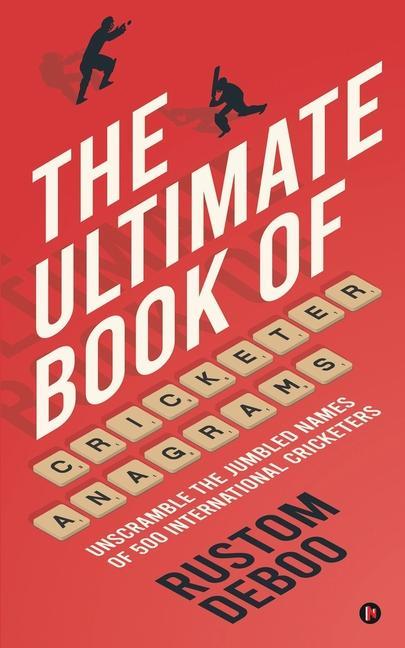 The Ultimate Book of Cricketer Anagrams: Unscramble the jumbled names of 500 international cricketers