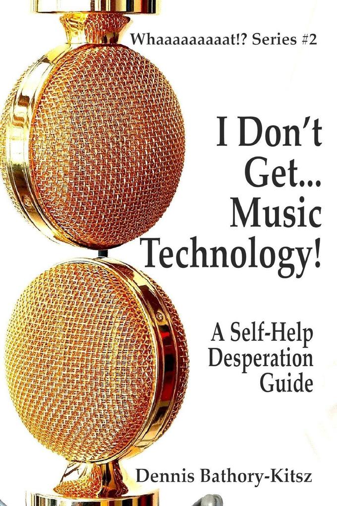 I Don't Get... Music Technology!