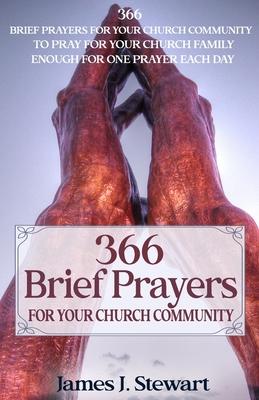 Brief Prayers for Your Church Community: 366 Brief Prayers for Your Church Community Enough for One Prayer Each Day