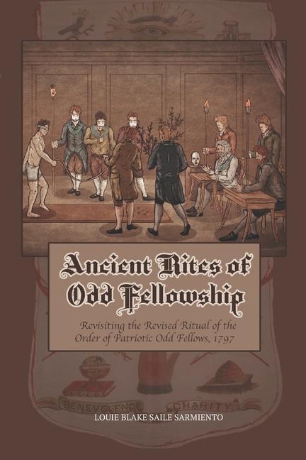 Ancient Rites of Odd Fellowship: Revisiting the Revised Ritual of the Order of Patriotic Odd Fellows1797