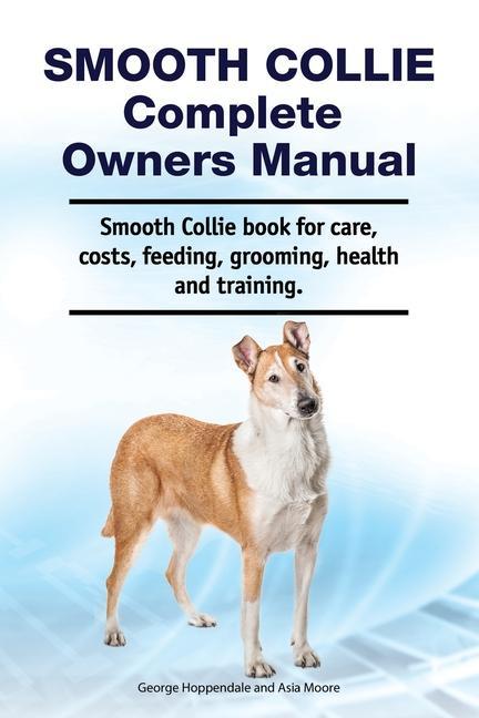 Smooth Collie Complete Owners Manual. Smooth Collie book for care costs feeding grooming health and training.