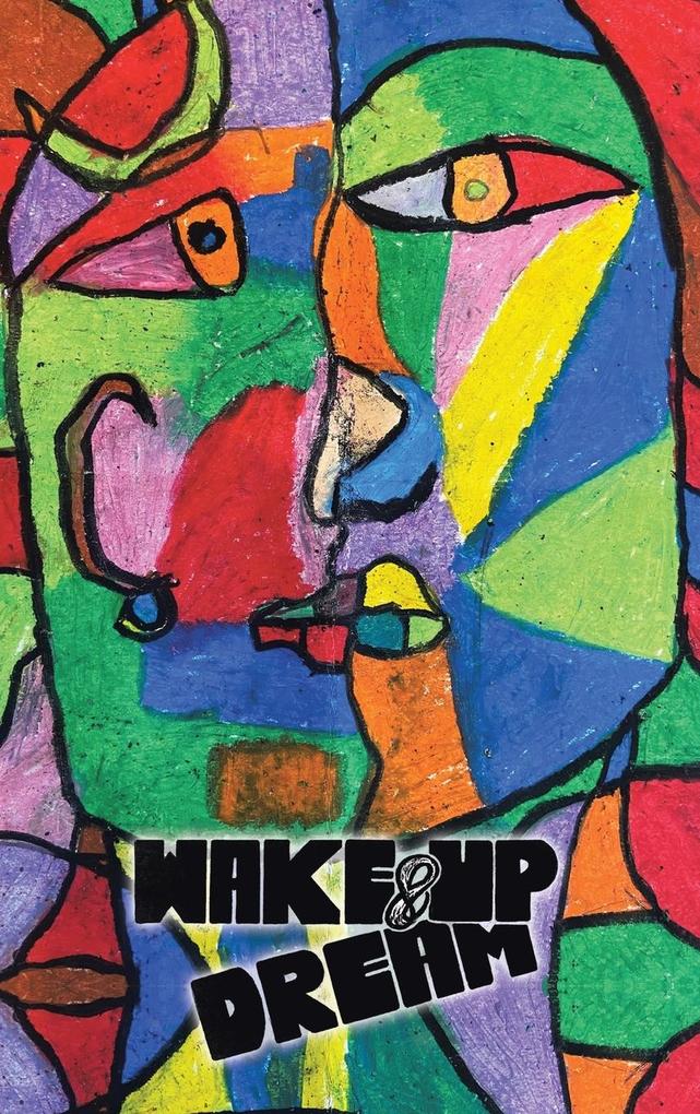 Wake-Up & Dream: An Insightful Glimpse into Reaching an Impactful Life a Wise and Savvy Look into the How Part of What Has to Be Done