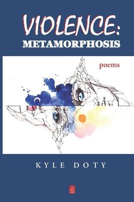 Violence: Metamorphosis: Poems