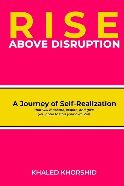 Rise Above Disruption: A Journey of Self-Realization that will motivate inspire and give you hope to find your own Zen.