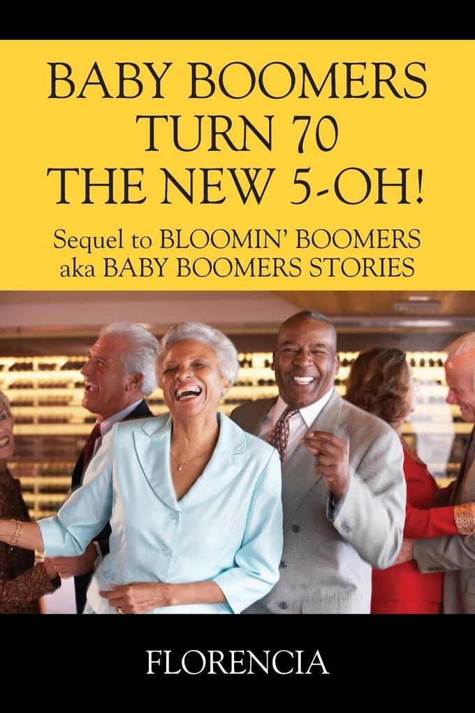 BABY BOOMERS TURN 70 THE NEW 5-OH! Sequel to BLOOMIN‘ BOOMERS aka BABY BOOMERS STORIES