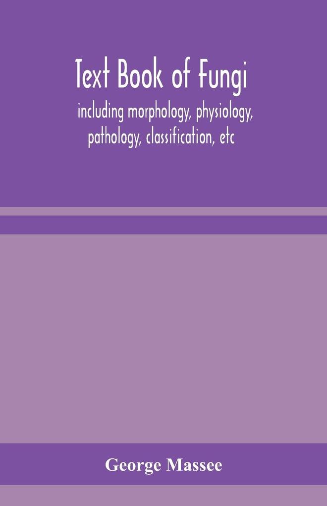 Text book of fungi including morphology physiology pathology classification etc