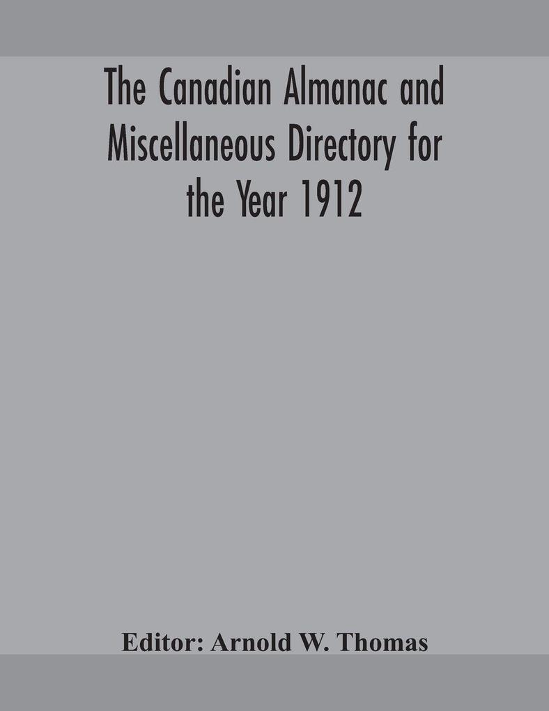 The Canadian Almanac And Miscellaneous Directory For The Year 1912