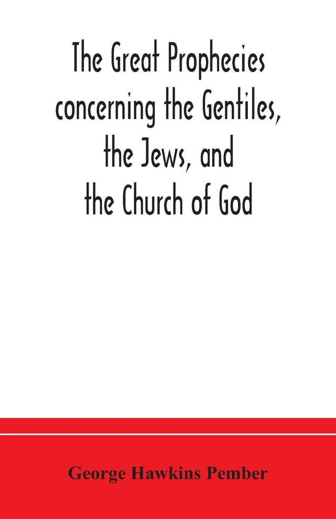The Great Prophecies Concerning The Gentiles The Jews And The Church Of God