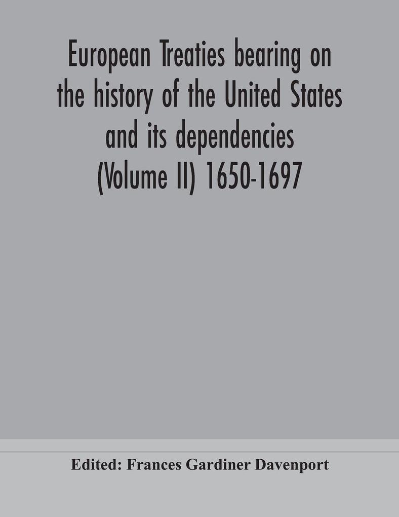 European Treaties Bearing On The History Of The United States And Its Dependencies (Volume Ii) 1650-1697